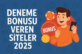 Deneme Bonusu Hakkında Bilmeniz Gerekenler